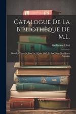 Catalogue De La Bibliothèque De M.L.: Dont La Vente Se Fera Le 28 Juin 1847, Et Les Vingt-Neuf Jours Suivants