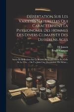 Dissertation Sur Les Variétés Naturelles Qui Caractérisent La Physionomie Des Hommes Des Divers Climats Et Des Différens Ages: Suivie De Réflexions Sur La Beauté, Particulièrement Sur Celle De La Tête ... On Y a Joint Une Dissertation, Du Même...