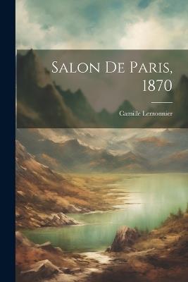 Salon De Paris, 1870 - Camille Lemonnier - cover