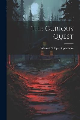 The Curious Quest - Edward Phillips Oppenheim - cover