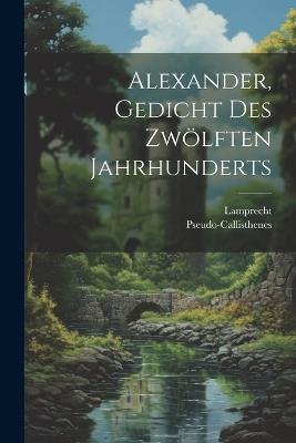 Alexander, Gedicht des zwölften Jahrhunderts - Pseudo-Callisthenes,Lamprecht - cover