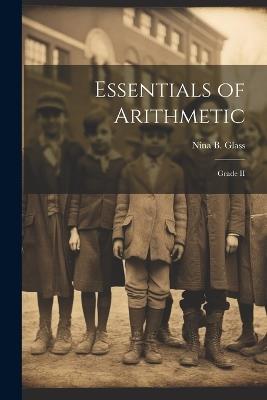 Essentials of Arithmetic: Grade II - Nina B Glass - cover