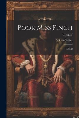 Poor Miss Finch: A Novel; Volume 3 - Wilkie Collins - cover