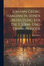 Johann Georg Hamann in Seiner Bedeutung Für Die Sturm- Und Drangperiode