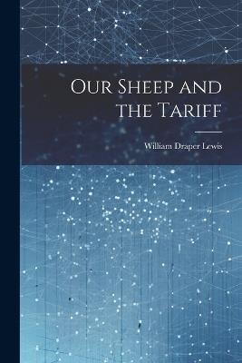 Our Sheep and the Tariff - William Draper Lewis - cover