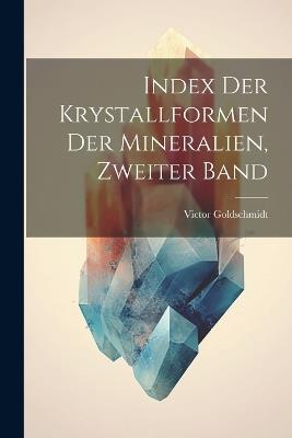Index Der Krystallformen Der Mineralien, Zweiter Band - Victor Goldschmidt - cover