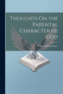 Thoughts On the Parental Character of God - William Edward Parry - cover