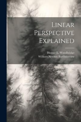 Linear Perspective Explained - Homer E Woodbridge,William Newton Bartholomew - cover