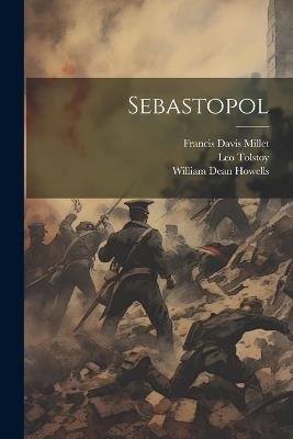 Sebastopol - William Dean Howells,Leo Tolstoy,Francis Davis Millet - cover