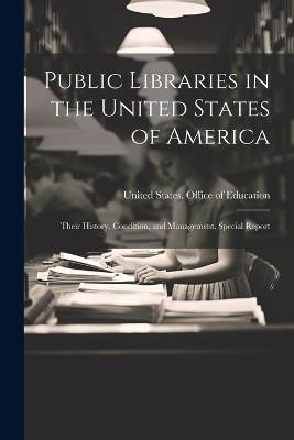 Public Libraries in the United States of America: Their History, Condition, and Management. Special Report - cover