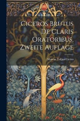 Ciceros Brutus de Claris Oratoribus, Zweite Auflage - Marcus Tullius Cicero - cover