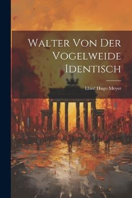 Walter Von Der Vogelweide Identisch - Elard Hugo Meyer - cover
