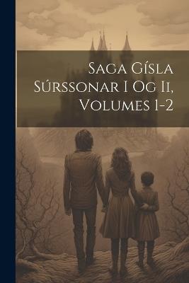 Saga Gísla Súrssonar I Og Ii, Volumes 1-2 - Anonymous - cover