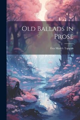 Old Ballads in Prose - Eva March Tappan - cover