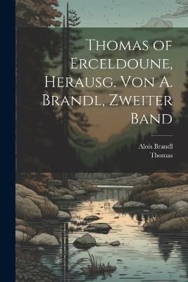 Thomas of Erceldoune, Herausg. Von A. Brandl, Zweiter Band - Thomas,Alois Brandl - cover