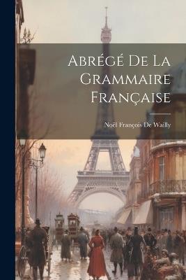 Abrégé De La Grammaire Française - Noël François de Wailly - cover
