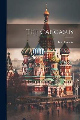 The Caucasus - Ivan Golovin - cover