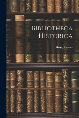 Bibliotheca Historica - Henry Stevens - cover