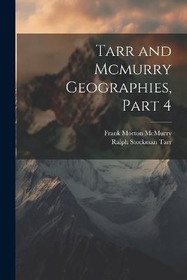 Tarr and Mcmurry Geographies, Part 4 - Ralph Stockman Tarr,Frank Morton McMurry - cover