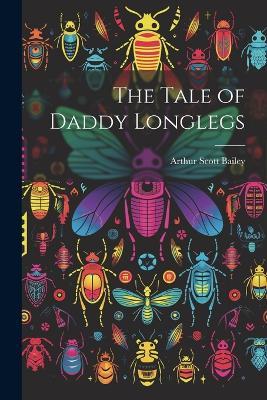The Tale of Daddy Longlegs - Arthur Scott Bailey - cover