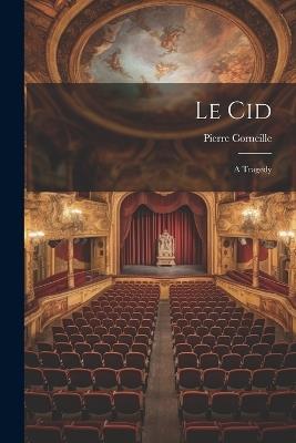 Le Cid: A Tragedy - Pierre Corneille - cover