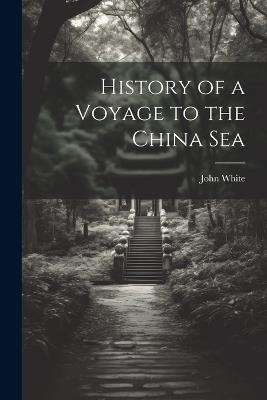 History of a Voyage to the China Sea - John White - cover