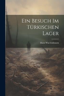 Ein Besuch Im Türkischen Lager - Hans Wachenhusen - cover