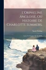 L'Orpheline Angloise, Ou Histoire De Charlotte Summers,: Imitée De L'Anglois De M. N****.