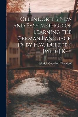 Ollendorff's New and Easy Method of Learning the German Language, Tr. by H.W. Dulcken [With] Key - Heinrich Godefroy Ollendorff - cover