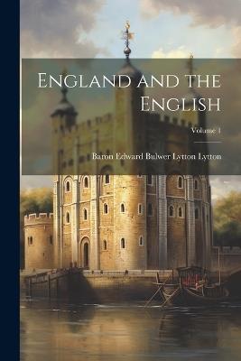 England and the English; Volume 1 - Baron Edward Bulwer Lytton Lytton - cover