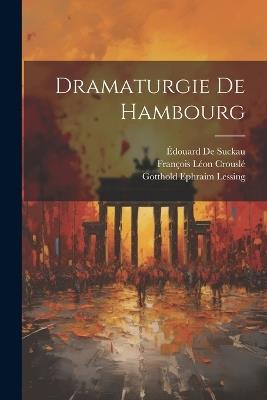 Dramaturgie De Hambourg - Gotthold Ephraim Lessing,Édouard de Suckau,François Léon Crouslé - cover