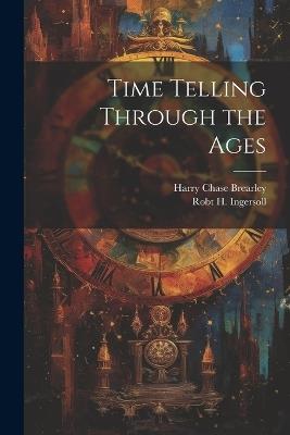 Time Telling Through the Ages - Harry Chase Brearley,Robt H Ingersoll - cover