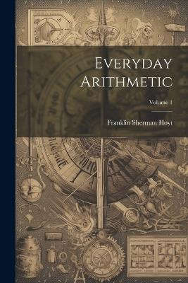 Everyday Arithmetic; Volume 1 - Franklin Sherman Hoyt - cover