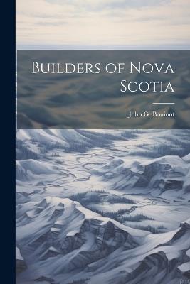 Builders of Nova Scotia - John G Bouinot - cover