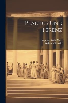 Plautus Und Terenz - Benjamin Willis Wells,Roderich Benedix - cover