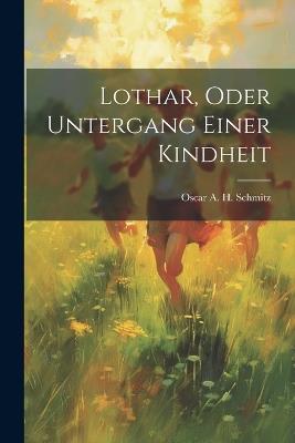 Lothar, Oder Untergang Einer Kindheit - Oscar a H Schmitz - cover