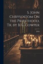 S. John Chrysostom On the Priesthood, Tr. by B.H. Cowper