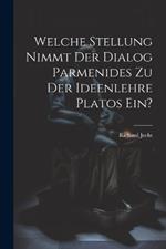 Welche Stellung Nimmt Der Dialog Parmenides Zu Der Ideenlehre Platos Ein?