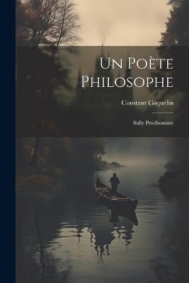 Un Poète Philosophe: Sully Prudhomme - Constant Coquelin - cover