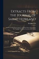 Extracts From the Journal of Sarah Howland: And Some of the Poetry, Letters, and Other Papers Preserved by Her Together With Some Account of Her Family