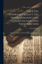 Über Die Verwandtschaft Des Indogermanischen, Semitischen Und Tibetanischen: Nebst Einer Einleitung Über Den Ursprung Der Sprache