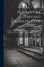 Plays of the Harvard Dramatic Club: The Florist Shop, by Winifred Hawkridge. the Bank Account, by H. Brock. the Rescue, by Rita C. Smith. America Passes By, by K. Andrews