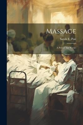 Massage: A Primer for Nurses - Sarah E Post - cover