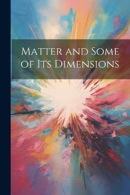 Matter and Some of Its Dimensions - Anonymous - cover