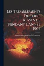 Les Tremblements De Terre Ressentis Pendant L'Annee 1904