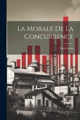 La Morale De La Concurrence - Yves Guyot - cover