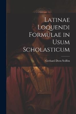 Latinae Loquendi Formulae in Usum Scholasticum - Gerhard Dorn Seiffen - cover
