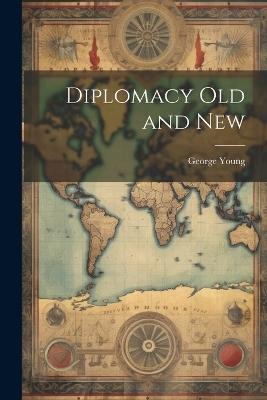 Diplomacy Old and New - George Young - cover
