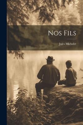 Nos Fils - Jules Michelet - cover