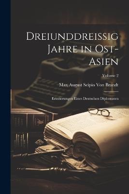 Dreiunddreissig Jahre in Ost-Asien: Erinnerungen Eines Deutschen Diplomaten; Volume 2 - Max August Scipio Von Brandt - cover